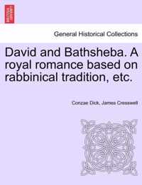 David and Bathsheba. a Royal Romance Based on Rabbinical Tradition, Etc.