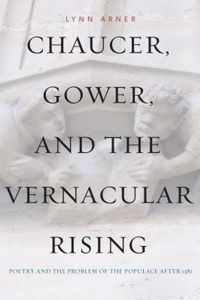 Chaucer, Gower, and the Vernacular Rising