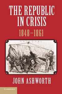 Republic In Crisis 1848 1861