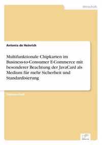 Multifunktionale Chipkarten im Business-to-Consumer E-Commerce mit besonderer Beachtung der JavaCard als Medium fur mehr Sicherheit und Standardisierung