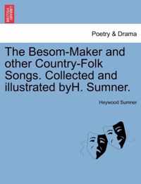 The Besom-Maker and Other Country-Folk Songs. Collected and Illustrated Byh. Sumner.