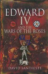 Edward Iv and the Wars of the Roses