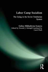 Labor Camp Socialism: The Gulag in the Soviet Totalitarian System
