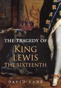 The Tragedy of King Lewis the Sixteenth