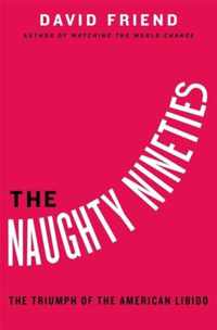 The Naughty Nineties The Triumph of the American Libido