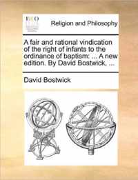 A Fair and Rational Vindication of the Right of Infants to the Ordinance of Baptism