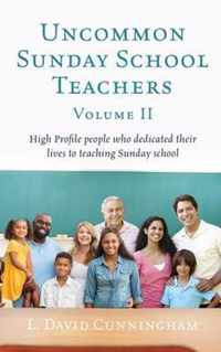 Uncommon Sunday School Teachers, Volume II