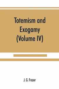 Totemism and exogamy, a treatise on certain early forms of superstition and society (Volume IV)