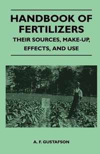 Handbook of Fertilizers - Their Sources, Make-Up, Effects, And Use