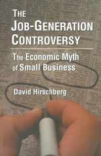 The Job-Generation Controversy: The Economic Myth of Small Business