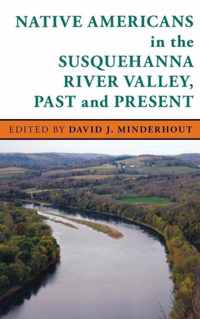 Native Americans in the Susquehanna River Valley, Past and Present