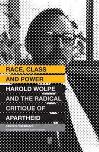 Race, Class and Power: Harold Wolpe and the Radical Critique of Apartheid