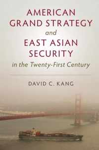 American Grand Strategy and East Asian Security in the Twenty-First  Century