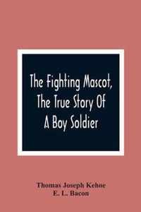 The Fighting Mascot, The True Story Of A Boy Soldier