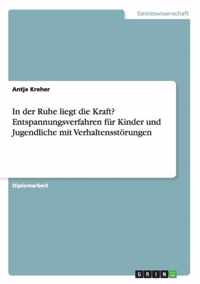 In der Ruhe liegt die Kraft? Entspannungsverfahren fur Kinder und Jugendliche mit Verhaltensstoerungen