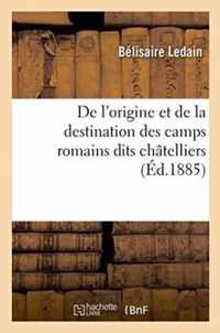 de l'Origine Et de la Destination Des Camps Romains Dits Chatelliers, En Gaule,: Principalement Dans l'Ouest