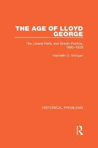 The Age of Lloyd George: The Liberal Party and British Politics, 1890-1929