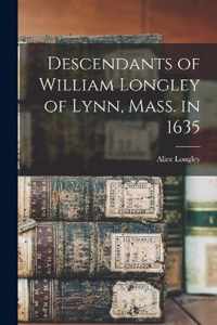 Descendants of William Longley of Lynn, Mass. in 1635