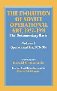 The Evolution of Soviet Operational Art, 1927-1991: The Documentary Basis: Volume 1 (Operational Art 1927-1964)