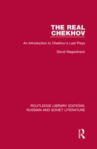 The Real Chekhov: An Introduction to Chekhov's Last Plays