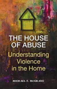 The House of Abuse Understanding Violence In the Home