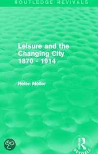 Leisure and the Changing City 1870 - 1914 (Routledge Revivals)