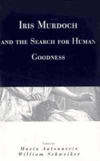 Iris Murdoch and the Search for Human Goodness