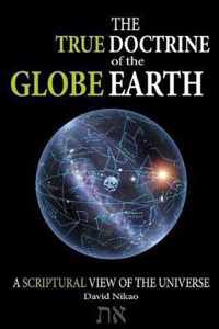 The True Doctrine Of The Globe Earth