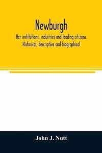 Newburgh; her institutions, industries and leading citizens. Historical, descriptive and biographical