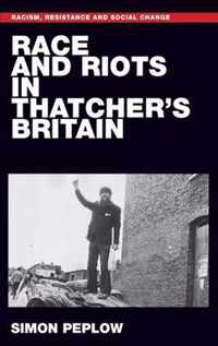 Race and Riots in Thatcher's Britain Racism, Resistance and Social Change