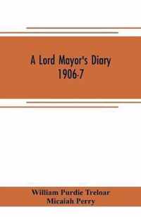 A lord mayor's diary, 1906-7