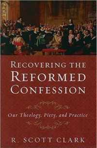 Recovering the Reformed Confession