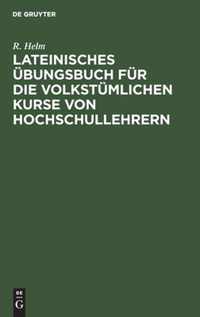 Lateinisches UEbungsbuch fur die volkstumlichen Kurse von Hochschullehrern