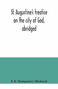 St. Augustine's treatise on the city of God, abridged