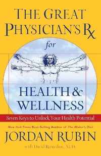 The Great Physician's Rx for Health and Wellness Seven Keys to Unlock Your Health Potential