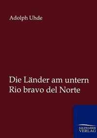 Die Lander am untern Rio bravo del Norte