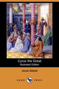 Cyrus the Great (Illustrated Edition) (Dodo Press)