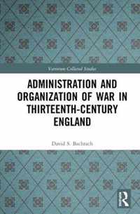 Administration and Organization of War in Thirteenth-Century England