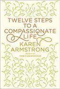 Twelve Steps to a Compassionate Life