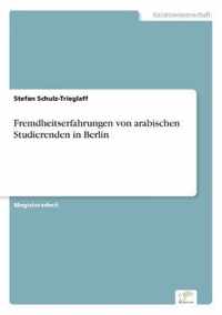 Fremdheitserfahrungen von arabischen Studierenden in Berlin