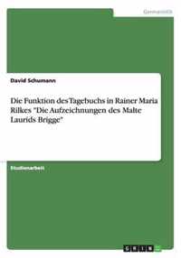 Die Funktion des Tagebuchs in Rainer Maria Rilkes Die Aufzeichnungen des Malte Laurids Brigge