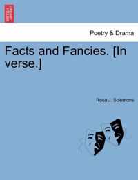 Facts and Fancies. [In Verse.]