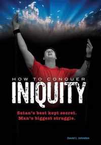 How To Conquer Iniquity