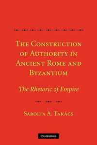 The Construction of Authority in Ancient Rome and Byzantium