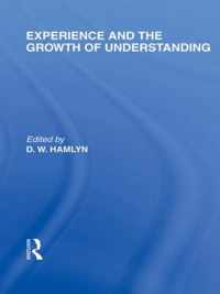 Experience and the growth of understanding (International Library of the Philosophy of Education Volume 11)