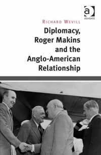 Diplomacy, Roger Makins and the Anglo-American Relationship