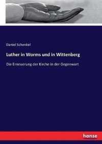 Luther in Worms und in Wittenberg