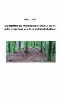 Grabstatten der mitteleuropaischen Eisenzeit in der Umgebung von Bern und noerdlich davon