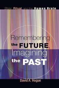 Remembering the Future, Imagining the Past