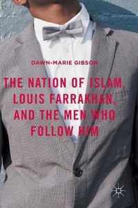 The Nation of Islam, Louis Farrakhan, and the Men Who Follow Him